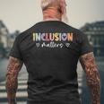 Inclusion Matters Positive Diversity Kindness Matter Men's T-shirt Back Print Gifts for Old Men