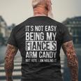 It's Not Easy Being My Fiance's Arm Candy Idea Men's T-shirt Back Print Gifts for Old Men