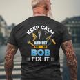 Keep Calm And Let Bob Fix It Father Day Papa Dad Daddy Men's T-shirt Back Print Gifts for Old Men