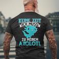 Keine Zeit Ich Muss Zu Mein Axolotl S T-Shirt mit Rückendruck Geschenke für alte Männer