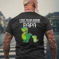 Kids I Try To Be Good But I Take After My Papa Dinosaur Mens Back Print T-shirt Gifts for Old Men