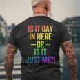 Lgbt Is It Gay In Here Or Is It Just Me Gay Pride Men's T-shirt Back Print Gifts for Old Men