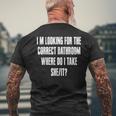 Im Looking For The Correct Bathroom Where Do I Take A She It Men's T-shirt Back Print Gifts for Old Men