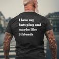 I Love My Butt Plug And Maybe Like 3 Friends Men's T-shirt Back Print Gifts for Old Men