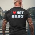 I Love Hot Dads I Heart Hot Dad Love Hot Dads Father's Day Mens Back Print T-shirt Gifts for Old Men