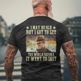 I May Be Old But Got To See The World Saying Vintage Men's T-shirt Back Print Gifts for Old Men