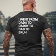 Mens I Went From Dada To Daddy To Dad To Bruh Mens Back Print T-shirt Gifts for Old Men