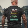 Mens I Went From Dada To Daddy To Dad To Bruh Father's Mens Back Print T-shirt Gifts for Old Men