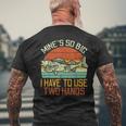 Mines So Big I Have To Use 2 Hands Fish Fishing Men Men's T-shirt Back Print Gifts for Old Men