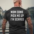 Mom Come Pick Me Up I'm Scared Men's T-shirt Back Print Gifts for Old Men