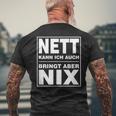 Nett Kann Ich Auch Bringt Aber Nix T-Shirt mit Rückendruck Geschenke für alte Männer