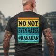 No Not Even Water Ramadan Muslim Clothes Eid Men's T-shirt Back Print Gifts for Old Men