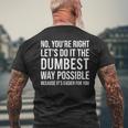 No You're Right Let's Do It The Dumbest Way Possible Men's T-shirt Back Print Gifts for Old Men