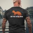 Get Me Otter Here Outta Here Pun Humor Otter Lover Men's T-shirt Back Print Gifts for Old Men