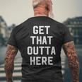 Get That Outta Here Men's T-shirt Back Print Gifts for Old Men
