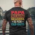 Papa Bcause Grandpa Is For Old Guys Fathers Day Men's T-shirt Back Print Gifts for Old Men
