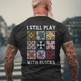 I Still Play With Blocks Quilt Quilting Men's T-shirt Back Print Gifts for Old Men