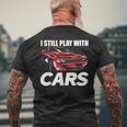 I Still Play With Cars Car Guy Men's T-shirt Back Print Gifts for Old Men