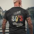 Retro Vintage 80'S Music I Love 80S Music 80S Bands Men's T-shirt Back Print Gifts for Old Men