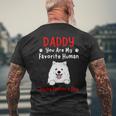 Samoyed Daddy Dad You Are My Favorite Human Father's Day Men's T-shirt Back Print Gifts for Old Men