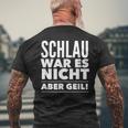 Schlau War Es Nicht Aber Geil T-Shirt mit Rückendruck Geschenke für alte Männer