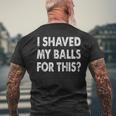 I Shaved My Balls For This Humor Adult Sarcasm Men's T-shirt Back Print Gifts for Old Men