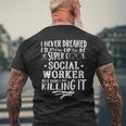 Social Worker Never Dreamed Saying Humor Mens Back Print T-shirt Gifts for Old Men