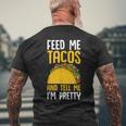 Taco Feed Me Tacos Tell Me I'm Pretty Mexican Food Men's T-shirt Back Print Gifts for Old Men