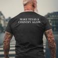 Make Texas A Country Again 2024 Texit Maga Texan Secession Men's T-shirt Back Print Gifts for Old Men