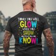 Today You Will Glow When You Show What You Know Teachers Day Men's T-shirt Back Print Gifts for Old Men