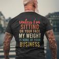 Unless Im Sitting On Your Face Weight Your Business Men's T-shirt Back Print Gifts for Old Men