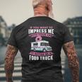 Want To Impress Me With Your Car It Better Be A Food Truck Driver Mens Back Print T-shirt Gifts for Old Men