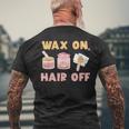 Waxing Skin Wax On Hair Off Cosmetologist Wax Specialist Men's T-shirt Back Print Gifts for Old Men