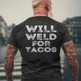 Will Weld For Tacos Welder Welding Pipefitter Quote Men's T-shirt Back Print Gifts for Old Men