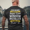 Window Installer I Never Dreamed Mens Back Print T-shirt Gifts for Old Men