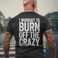 I Workout To Burn Off The Crazy Gym Men's T-shirt Back Print Gifts for Old Men
