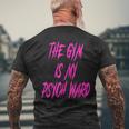 They Gym Is My Ward Cute Psych Joke Fitness Workout Men's T-shirt Back Print Gifts for Old Men