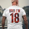 Bro I'm 18 Years Old 18Th Birthday Cool 18Th Birthday Men's T-shirt Back Print Gifts for Old Men