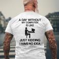 A Day Without My Computer Internet Addict Men's T-shirt Back Print Gifts for Old Men