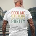 Feed Me Oysters And Tell Me I'm Pretty Oyster Men's T-shirt Back Print Gifts for Old Men