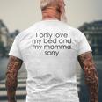 I Only Love My Bed And My Momma I'm Sorry Men's T-shirt Back Print Gifts for Old Men