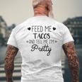Taco Lover Feed Me Tacos And Tell Me Im Pretty Men's T-shirt Back Print Gifts for Old Men