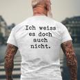 Ich Weiß Es Doch Auch Nicht Fun Ich Weiß Es Doch Gray T-Shirt mit Rückendruck Geschenke für alte Männer