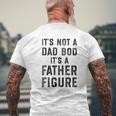 Its Not A Dad Bod Its A Father Figure Fathers Day Mens Back Print T-shirt Gifts for Old Men