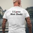 I Love Hot Dads Heart Tiny Heart Mens Back Print T-shirt Gifts for Old Men