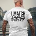 I Match Energy So Go Ahead And Decide How We Gon' Act Men's T-shirt Back Print Gifts for Old Men