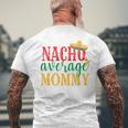 Nacho Average Mommy Cinco De Mayo Mexican Holiday Themed Men's T-shirt Back Print Gifts for Old Men