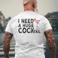 I Need A Huge Cocktail Adult Humor Drinking Joke Men's T-shirt Back Print Gifts for Old Men