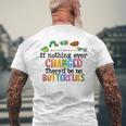 If Nothing Ever Changed There'd Be No Butterflies Men's T-shirt Back Print Gifts for Old Men