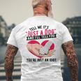 Tell Me It's Just A Dog And I'll Tell You You're An Idiot Men's T-shirt Back Print Gifts for Old Men